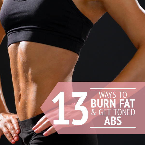 13 Ways to Burn Fat and Get Toned Abs