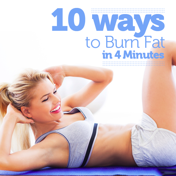 10 Ways to Burn Fat in 4 Minutes