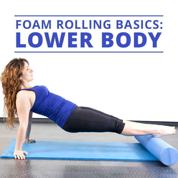 Foam Rolling Basics: Lower Body