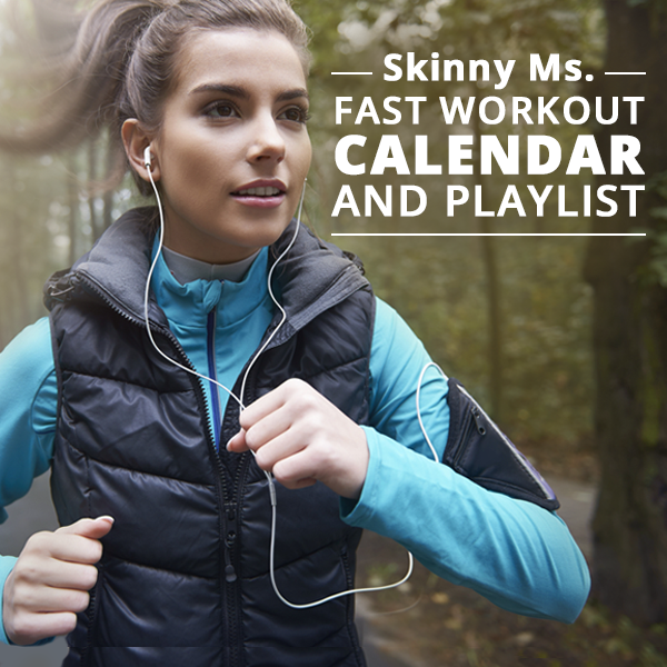 Skinny Ms. Fast Workout Calendar and Playlist