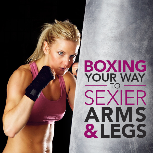 Boxing Your Way to Sexier Arms & Legs