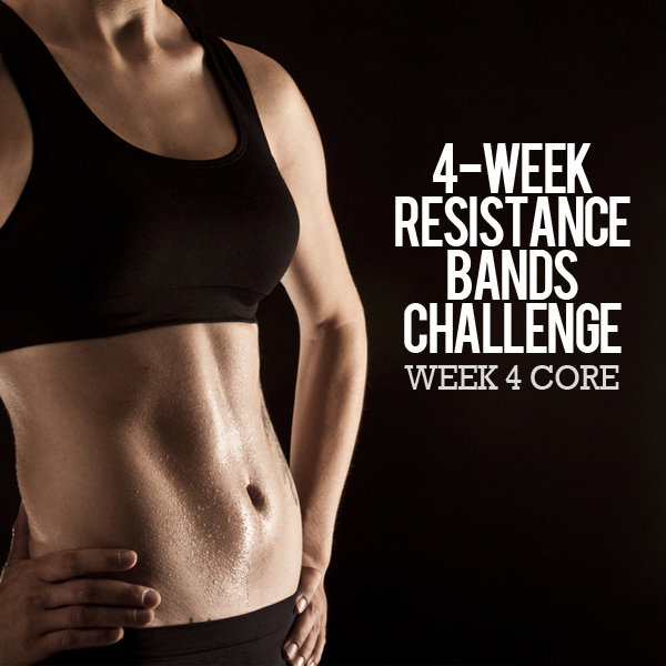 4 Week Resistance Bands Challenge: Week 4 – Core