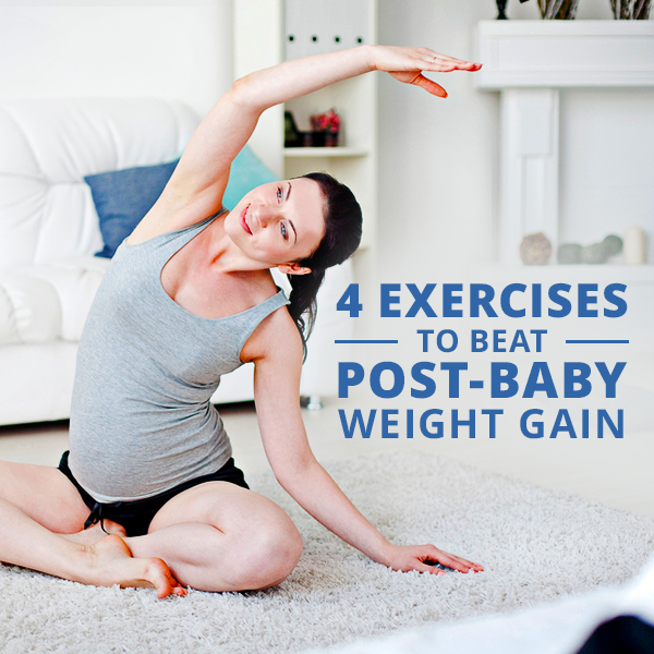 4 Exercises to Beat Post-Baby Weight Gain