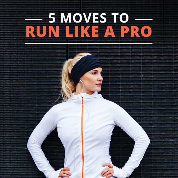 5 Moves to Run Like a Pro 