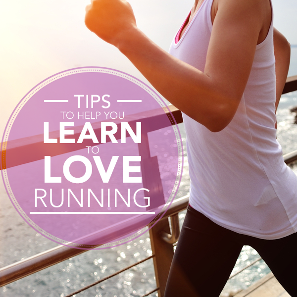 Tips to Help You Learn to Love Running 