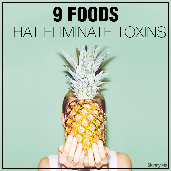 9 Foods That Eliminate Toxins