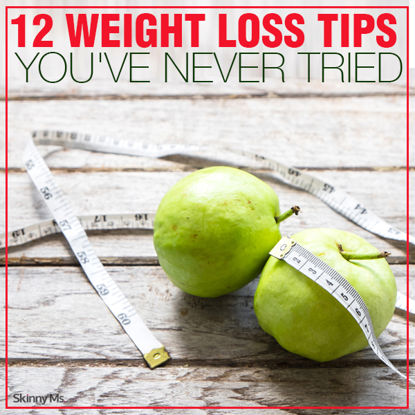 12 Weight Loss Tips You’ve Never Tried