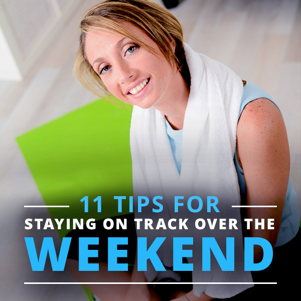 11 Tips for Staying on Track over the Weekend