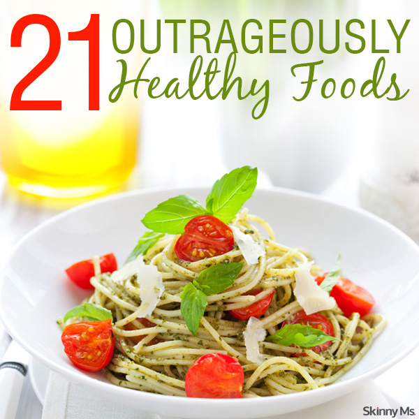 21 Outrageously Healthy Foods