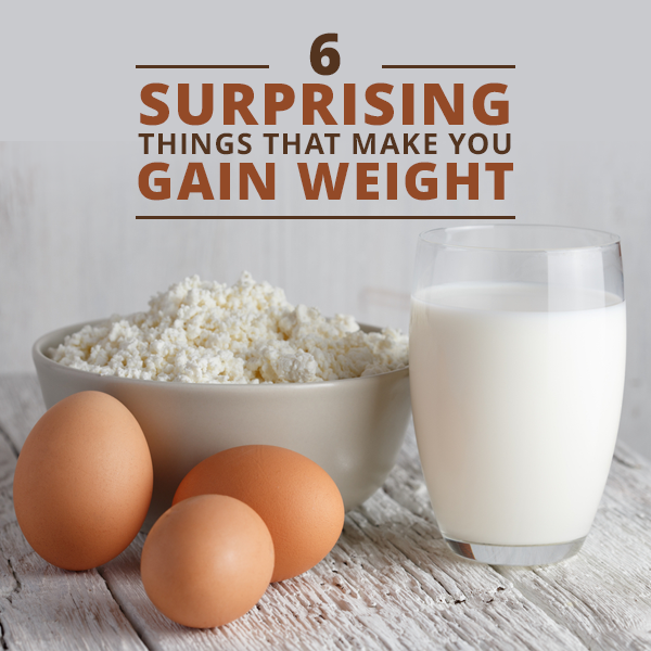 6 Surprising Things That Make You Gain Weight