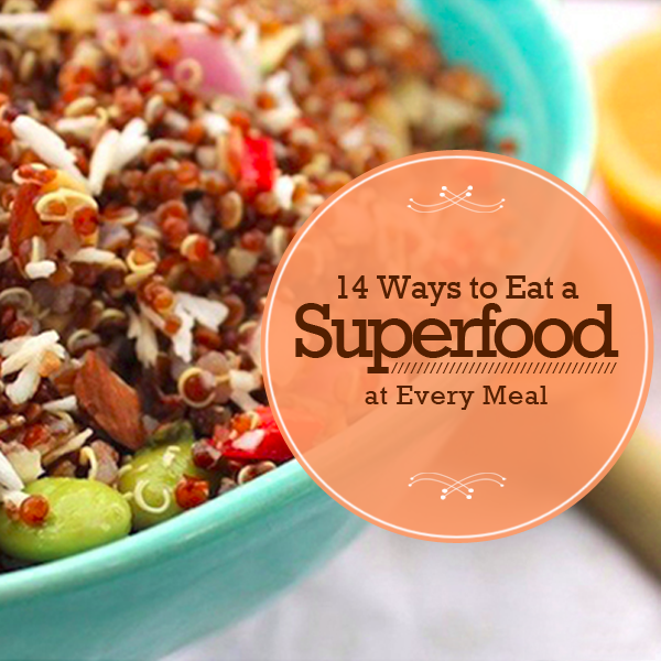 14 Delicious Ways to Eat Superfoods