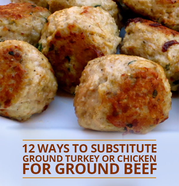 12 Ways to Substitute Ground Turkey or Chicken for Ground Beef