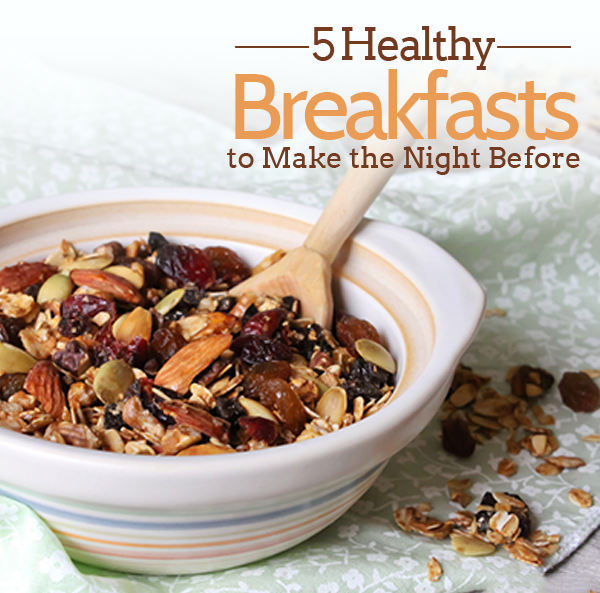 5 Healthy Breakfasts to Make the Night Before