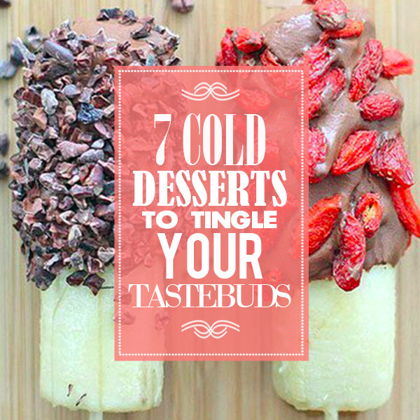 7 Cold Desserts to Tingle Your Taste Buds