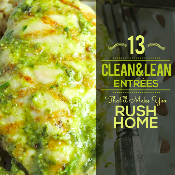 13 Clean & Lean Entrees That’ll Make You Rush Home