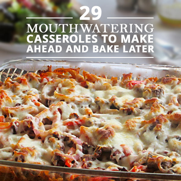 29 Mouthwatering Make-Ahead Casseroles
