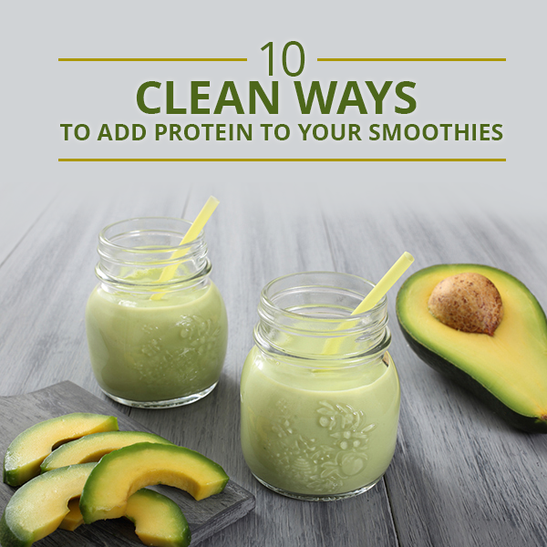 10 Clean Ways to Add Protein to Your Smoothies