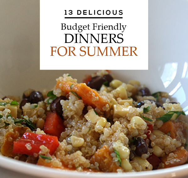13 Delicious Budget Friendly Dinners for Summer