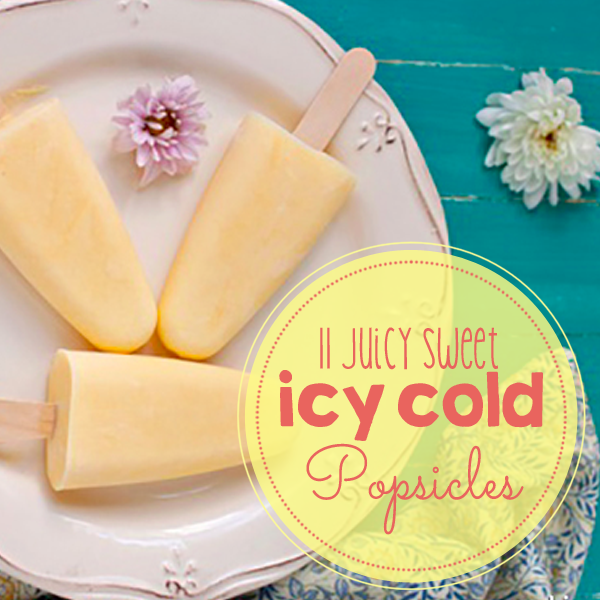 11 Juicy Sweet, Icy Cold Popsicles