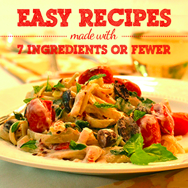 Easy Recipes Made With 7 Ingredients or Fewer