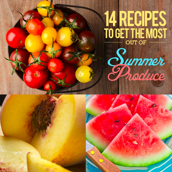 14 Recipes to Get the Most Out of Summer Produce