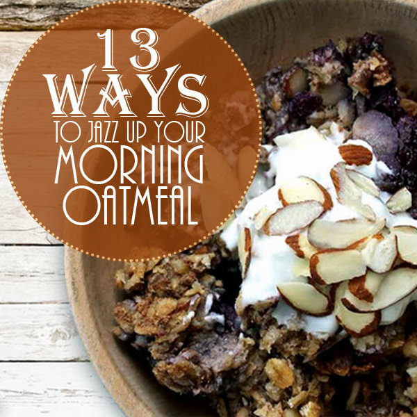 13 Ways To Jazz Up Your Morning Oatmeal