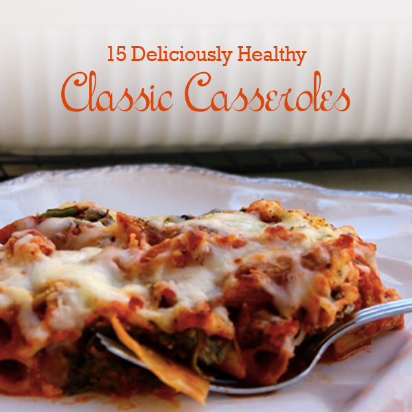15 Deliciously Healthy Casserole Classics
