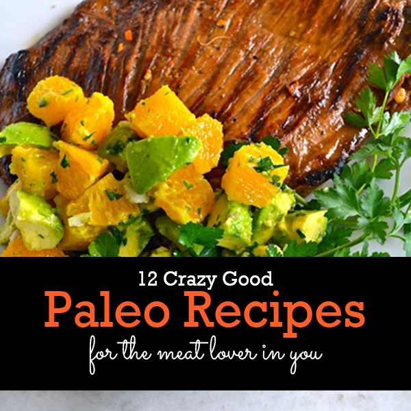 12 Crazy Good Paleo Recipes for The Meat Lover in You