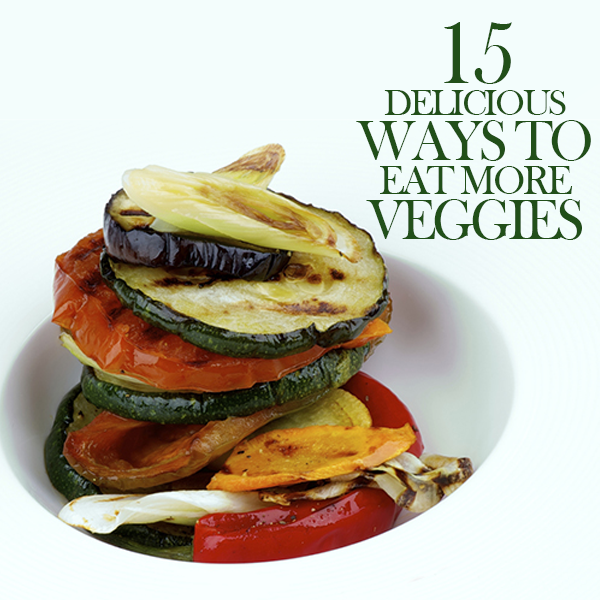 15 Delicious Ways to Eat More Veggies