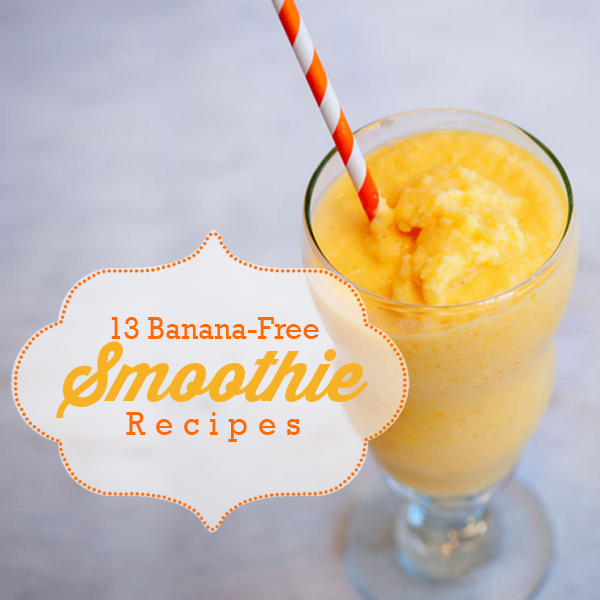 13 Banana Free Smoothie Recipes