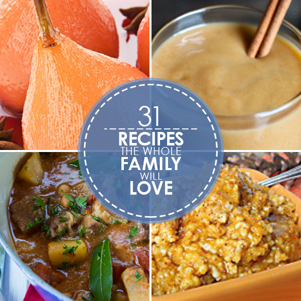 31 Recipes the Whole Family will Love
