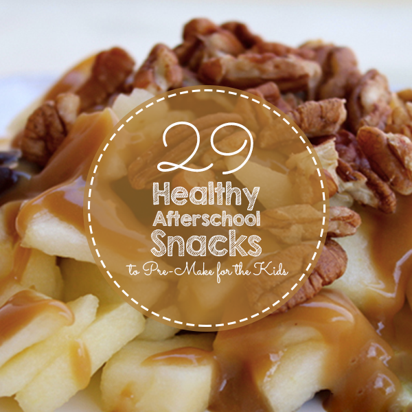 29 Healthy After School Snacks to Make Ahead
